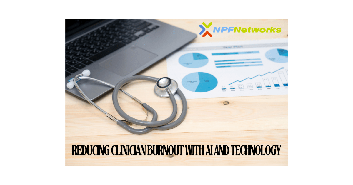 Deploying AI and Other Technologies to Lighten Administrative Tasks and Reduce Clinician Burnout
