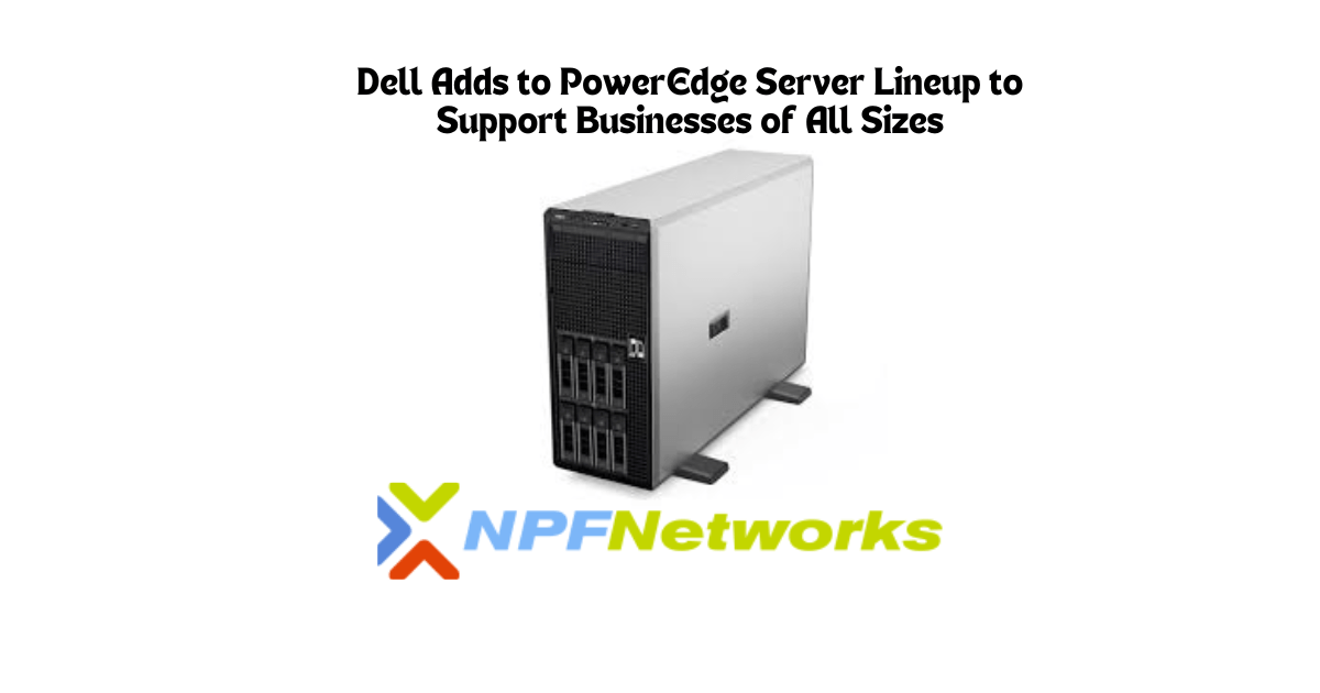 Dell Adds to PowerEdge Server Lineup to Support Businesses of All Sizes